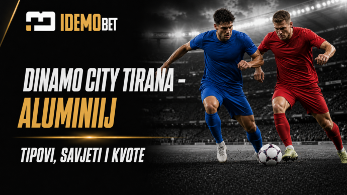 Dinamo City Tirana – Aluminij Tipovi, savjeti i kvote