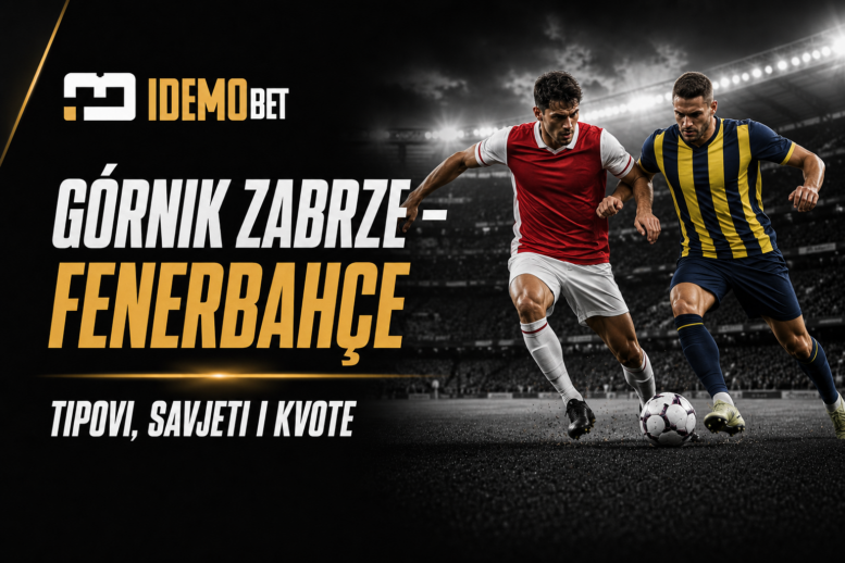 Górnik Zabrze – Fenerbahçe – IdemoBet tipovi i kvote