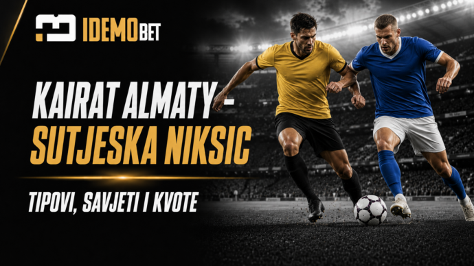 Kairat Almaty – Sutjeska Niksic Tipovi, savjeti i kvote – IdemoBet