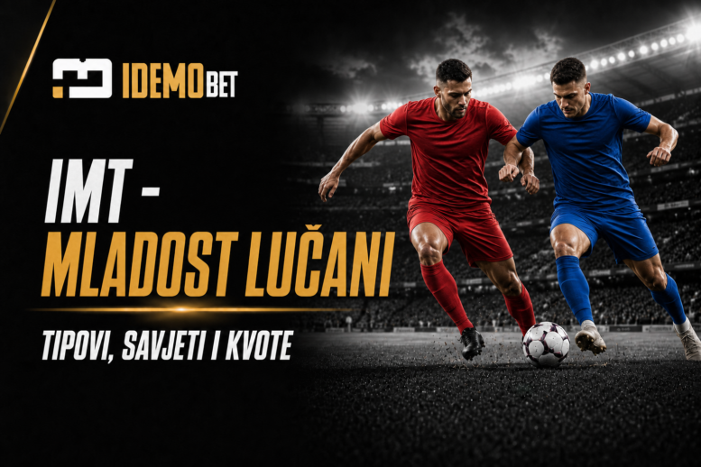 IMT – Mladost Lučani tipovi, savjeti i kvote