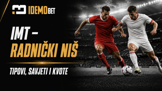 IMT – Radnički Niš Tipovi, savjeti i kvote – IdemoBet