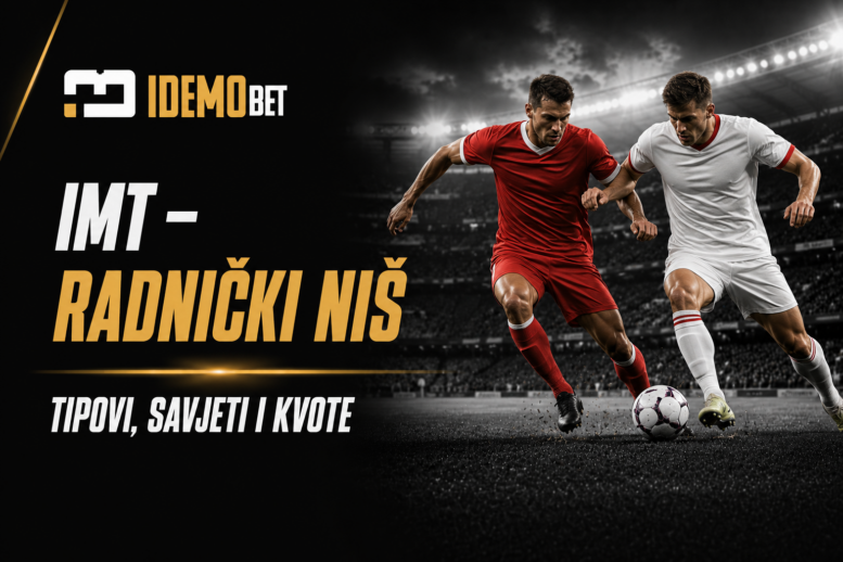 IMT – Radnički Niš Tipovi, savjeti i kvote – IdemoBet