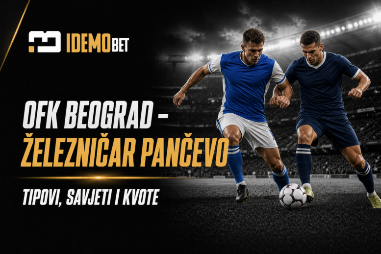OFK Beograd – Železničar Pančevo Tipovi, savjeti i kvote – IdemoBet