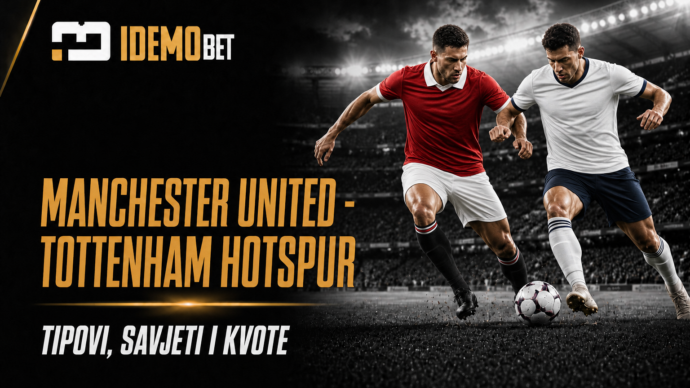 Manchester United – Tottenham Hotspur – IdemoBet tipovi i kvote